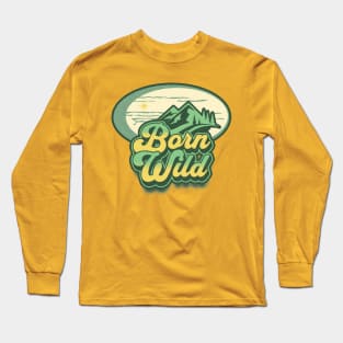 Born wild; nature; outdoors; outdoorsy; wild; mountains; woods; adventure; travel; backpacking; hiking; trekking; camping; bush walking; mountain climber; nature lover; forest; travelling; camper; Long Sleeve T-Shirt